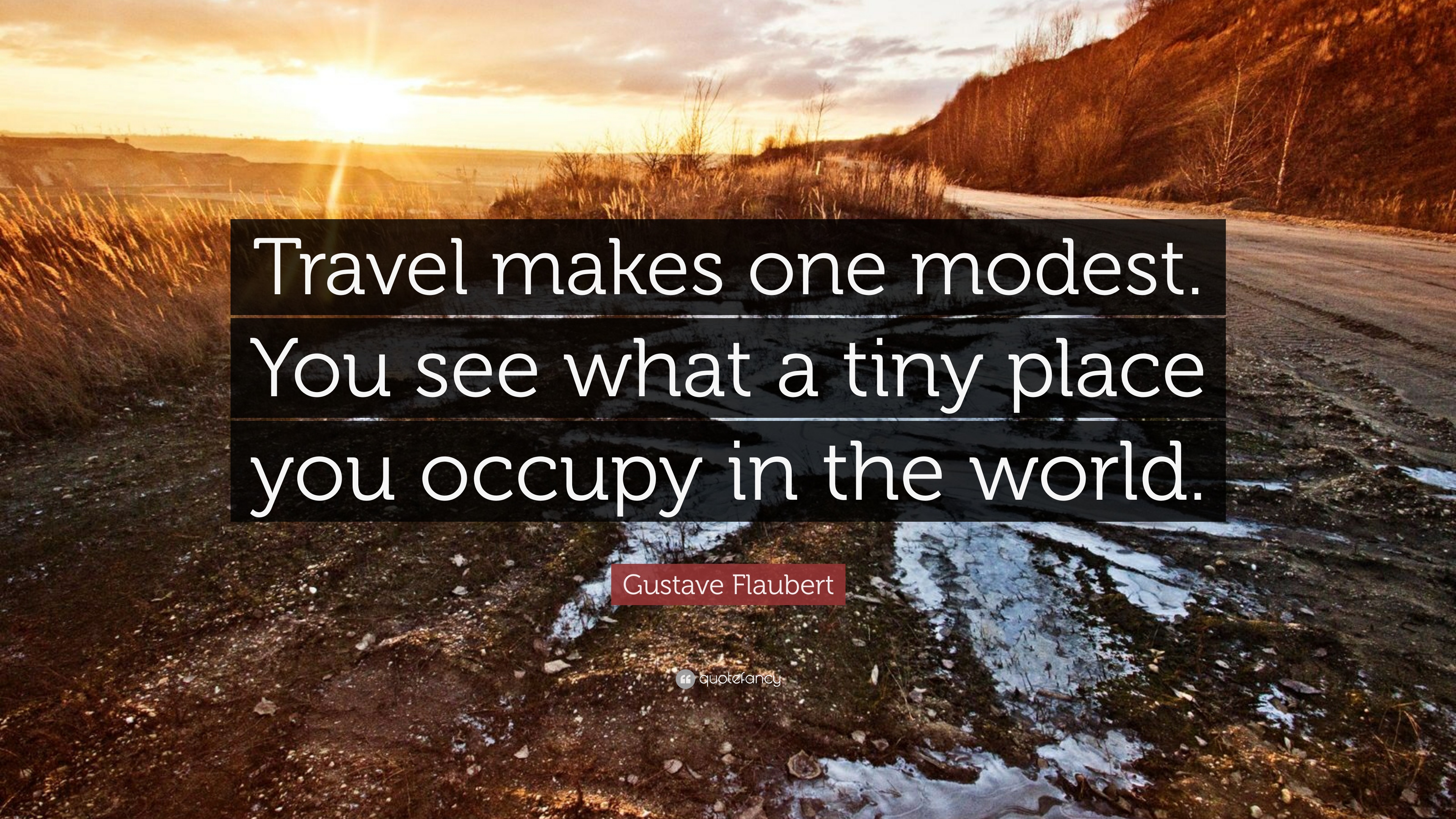 49097-Gustave-Flaubert-Quote-Travel-makes-one-modest-You-see-what-a-tiny